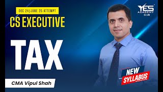 CS Executive Tax Laws Lec 2  NEW SYLLABUS Dec24 June25  CMA Vipul Shah [upl. by Ulani]