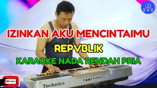 Izinkan Aku Mencintaimu  Republik  Karaoke Nada Rendah Pria [upl. by Riamo711]