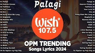 Palagi  BEST OF WISH 1075 Top Songs 2024 With Lyrics  Best OPM New Songs Playlist 2024 [upl. by Itirp]