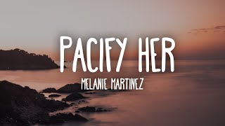 Melanie Martinez  Pacify Her Lyrics [upl. by Yorgerg]