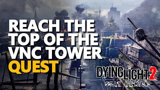 Reach the top of the VNC Tower Dying Light 2 [upl. by Venita205]