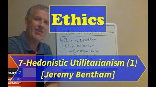 EthicsLecture 7 Hedonistic Utilitarianism Part 1 [upl. by Carnahan]