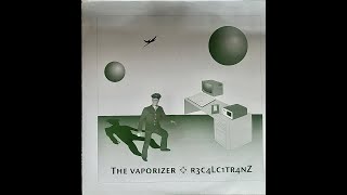 The Vaporizer – R3c4lc1tr4nz A1 [upl. by Sivram]