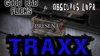 Traxx  Good Bad Flicks with Special Guest Obscurus Lupa [upl. by Eybbob]