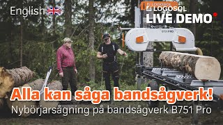 Alla kan såga bandsågverk  Nybörjarsågning på bandsågverk B751 Pro  LOGOSOL LIVE [upl. by Eniluap]