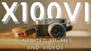 FUJIFILM X100VI  NO OPINIONS  JUST FRAMES amp VIDEOS [upl. by Maighdlin679]