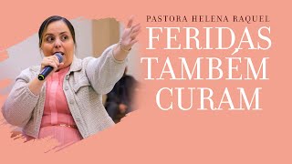 Feridas também curam  Pastora Helena Raquel  Mensagem [upl. by Fosdick913]