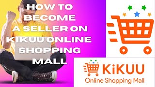 How To Become a Seller On The Kikuu Online Shopping Platform [upl. by Sewell]