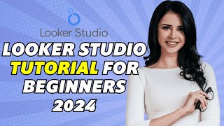 Looker Studio Tutorial For Beginners 2024 Full Tutorial [upl. by Tallie]