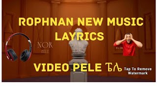 ROPHNAN NEW MUSIC VIDEO LAYRICS2024 PELEROPHNAN ምርጥ አዲስ ሙዚቃ ፔሌ rophnan rophnannewalbum rophanan [upl. by Gideon]