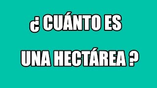 ¿ Cuánto es una hectárea  Equivalencia en metros cuadrados [upl. by Siraved]