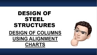 DESIGN OF STEEL STRUCTURES  DESIGN OF COLUMNS USING ALIGNMENT CHART [upl. by Gitlow510]