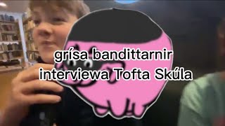 grísa bandittarnir interviewa Tofta skúla [upl. by Odarbil]