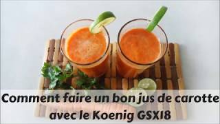 Comment faire un jus de carotte goûteux et healthyréussir son jus de carottes avec Koenig GSX18 [upl. by Jonme]