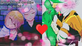 Danmachi react aos 💛ships do Bell💚 parte 1 [upl. by Rednaxela6]