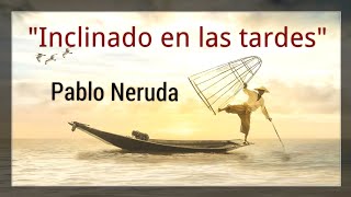 Pablo Neruda  Poema 7  Inclinado en las tardes [upl. by Sergu43]