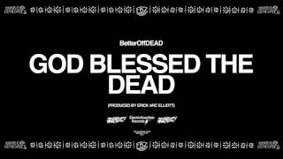 GOD Blessed The DEAD Prod By Erick Arc Elliott  BetterOffDEAD [upl. by Bevin]