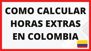 🔴 COMO CALCULAR HORAS EXTRAS EN COLOMBIA  RECARGOS Nocturnos Dominicales y Festivos  EXCEL Nomina [upl. by Zilla]