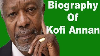 Biography of Kofi Annan UN Secretary General Achievements Family WifeChildren [upl. by Theressa]