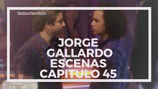 ● Jorge Gallardo  Escenas Capitulo 45 [upl. by Betteann]