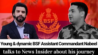 Young amp dynamic BSF Assistant Commandant Nabeel Ahmed Wani talks to News Insider about his Journey [upl. by Petua]