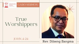 Rev Dilseng Sangma  True Worshippers  Garo Sermon [upl. by Orvie50]