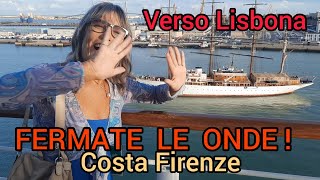 Crociera Costa Firenze mare mosso e scalo a Lisbona [upl. by Zubkoff465]