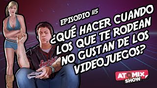 ¿Qué hacer cuando los que te rodean no gustan de los videojuegos – AtomixShow 115 [upl. by Eittod]