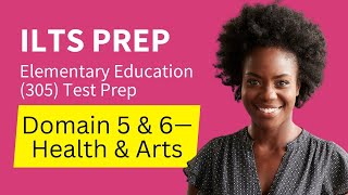 ILTS Elementary Education 305 Test Prep Study Guide Domain 5 and 6—Fine Arts Physical De [upl. by Belldas]