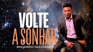 VOLTE A SONHAR  RICARDO MACHADO [upl. by Pearlman465]