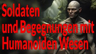 Soldaten und Begegnungen mit Humanoiden Wesen [upl. by Zendah]