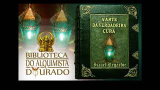 A Arte da Verdadeira Cura  Audiolivro Biblioteca do Alquimista Dourado [upl. by Hbahsur425]