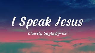 I Speak Jesus  Charity Gayle Lyrics feat Steven Musso [upl. by Yhtamit]