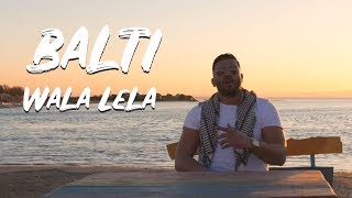 Balti  Wala Lela Official Music Video [upl. by Dich]