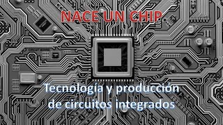 🎬 Como se fabrica un Circuito Integrado  Nace un Chip [upl. by Seravaj919]