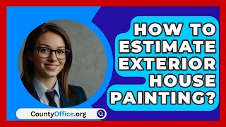 How To Estimate Exterior House Painting  CountyOfficeorg [upl. by Aneerbas]