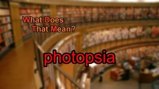 What does photopsia mean [upl. by Wolfe450]