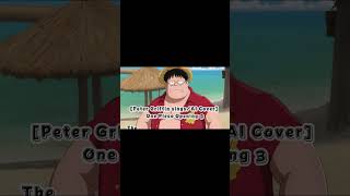 Peter Griffin singsAI Cover One Piece Opening 3 The Babystars  Hikari e [upl. by Henden]