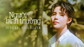 NGƯỜI BÌNH THƯỜNG  VŨ CÁT TƯỜNG  OFFICIAL VISUALIZER [upl. by Sheelah]