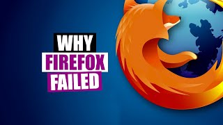 Why Firefox Is Dead The Many Mistakes Of Mozilla [upl. by Unam]