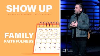 Show Up  Family Faithfulness [upl. by Oneil609]