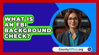 What Is An FBI Background Check  CountyOfficeorg [upl. by Iclek]