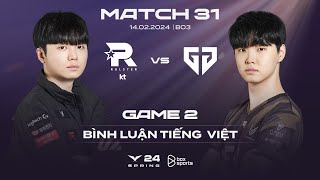 14022024 KT vs GEN  Game 2  Bình Luận Tiếng Việt  LCK Mùa Xuân 2024 [upl. by Jd]