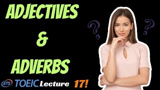 Adjectives and Adverbs  Lecture 17  TOEIC  IELTS  Beginner English Grammar [upl. by Gnot]