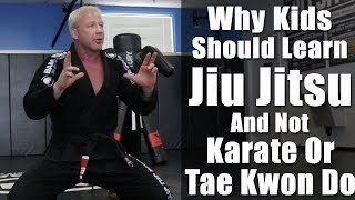 Why Kids Should Learn Jiu Jitsu And Not Karate Or Tae Kwon Do [upl. by Anaitsirk]