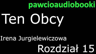 Ten Obcy Rozdział 15 Audiobook za darmo Irena Jurgielewiczowa [upl. by Nilorac23]