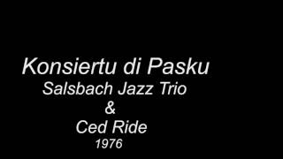 Salsbach Jazz Trio amp Ced Ride  Konsiertu Di Pasku 1976 [upl. by Airret597]