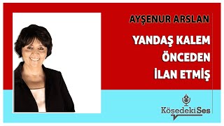 AYŞENUR ARSLAN  quotYANDAŞ KALEM ÖNCEDEN İLAN ETMİŞquot  Köşe Yazısı Dinle [upl. by Karisa]