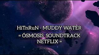 HiTnRuN  Ósmosis soundtrackNetflix  MUDDY WATER Sub españolinglés [upl. by Nalani]