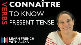 Connaître to know — Present Tense French verbs conjugated by Learn French With Alexa [upl. by Alexine]